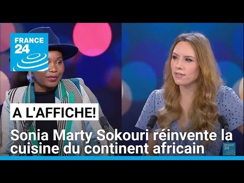 Sonia Marty Sokouri réinvente la cuisine du continent africain • FRANCE 24