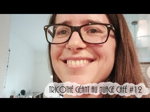 Tricot(thé) géant au Nuage café #12